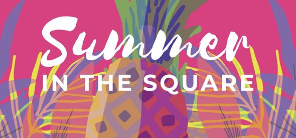 Colourful pineapple image with Summer in the Square in white across it